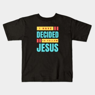 I Have Decided To Follow Jesus | Christian Typography Kids T-Shirt